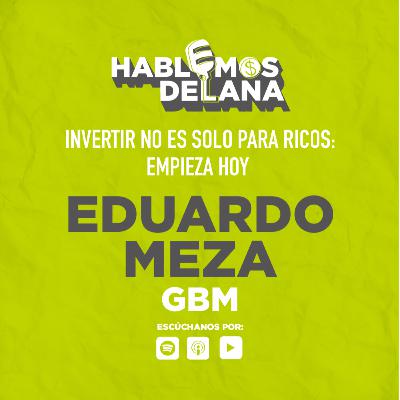 Invertir no es solo para ricos: empieza hoy con Eduardo Meza de GBM