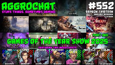AggroChat #552 - Games of the Year Show 2025 - Part One AggroChat #552 - Games of the Year Show 2025 - Part One