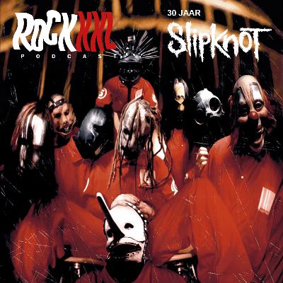 ROCKXXL PODCAST: 30 jaar Slipknot