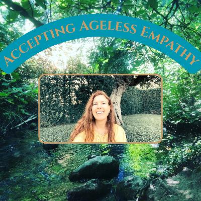 Accepting Ageless Empathy: Discovering Your Gifts at Any Stage of Life