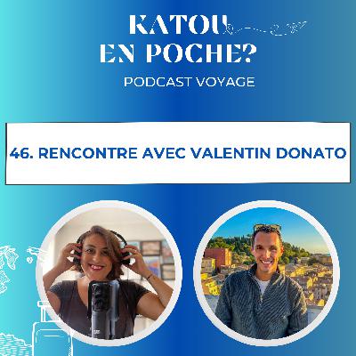 46.  Rencontre avec Valentin Donato