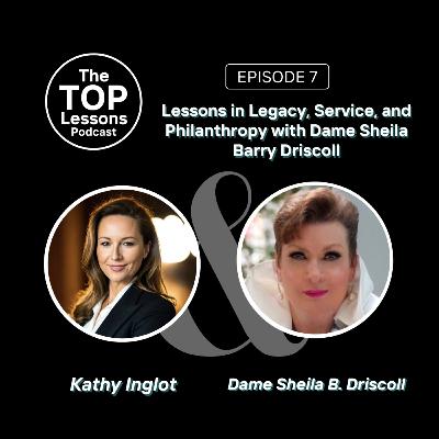 Lessons in Legacy, Service, and Philanthropy with Dame Sheila Barry Driscoll