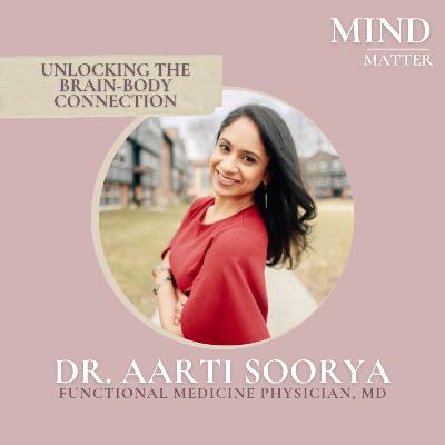 09 | unlocking the brain body connection with Dr. Aarti Soorya MD