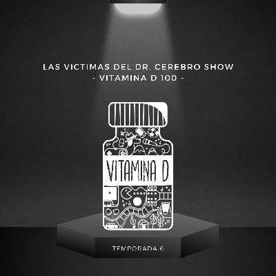 LAS VICTIMAS DEL DR CEREBRO SHOW - VITAMINA D 100 -