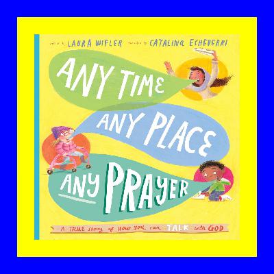 P.D.F. FREE DOWNLOAD Any Time Any Place Any Prayer A True Story of H P.D.F. FREE DOWNLOAD Any Time Any Place Any Prayer A True Story of H