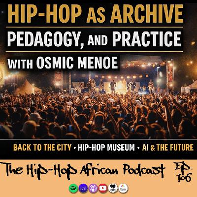 Ep 106: Hip-Hop as Archive, Pedagogy, and Practice: The Work of Osmic Menoe