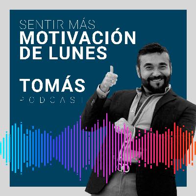 MOTIVACIÓN DE LUNES - SIENTE MÁS