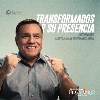 Transformados por su presencia - Discipulado, Martes 25/Noviembre/2025