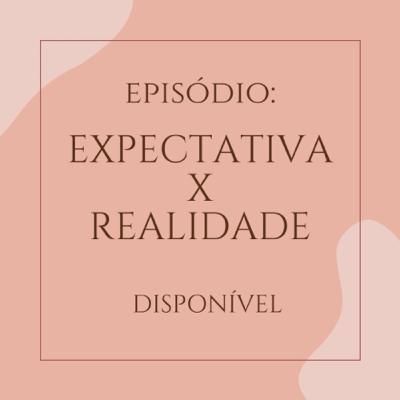 EXPECTATIVA x REALIDADE