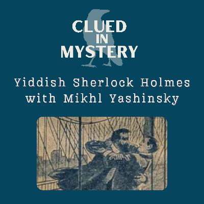 Yiddish Sherlock Holmes with Mikhl Yashinsky