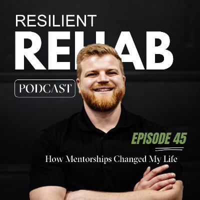 Ep 45. How Mentorships Changed My Career