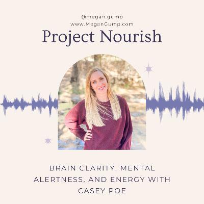 Brain Clarity, Mental Alertness, and Energy with Casey Poe. Episode 69