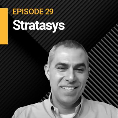 EP29 | How 3D Printing Is Driving Operational Excellence ft. Stratasys