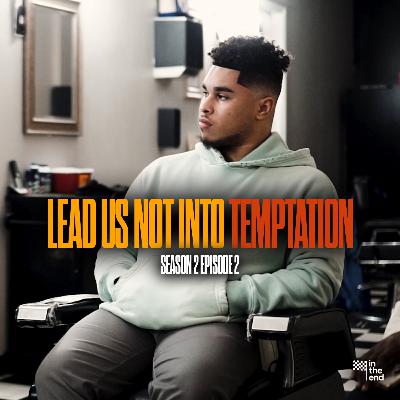 LEAD US NOT INTO TEMPTATION | In The End Podcast (Season 2: Episode 2) LEAD US NOT INTO TEMPTATION | In The End Podcast (Season 2: Episode 2)