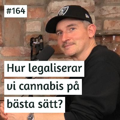 Hur legaliserar vi cannabis på bästa sätt? | Johan Wicklén | #164
