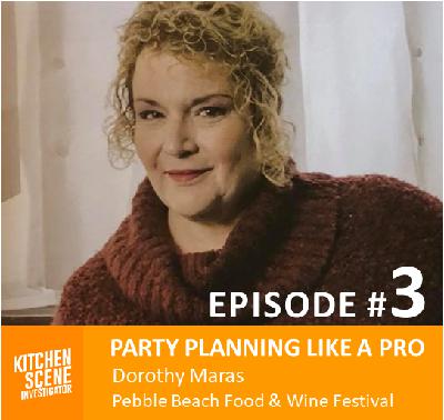 EP # 3 - Party Planning Like a Pro with Dorothy Maras of Pebble Beach Food and Wine Festival