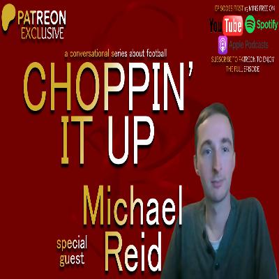 Choppin' It Up w/ Michael Reid (PATREON EXCLUSIVE First 15 minutes)