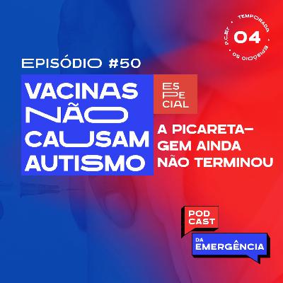 EP 50 - Especial: Vacinas NÃO Causam Autismo - A Picaretagem ainda não terminou