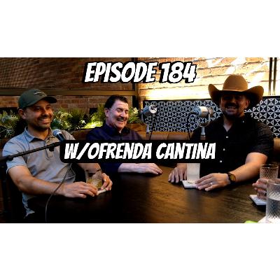 Episode 184 W/Ofrenda Cantina