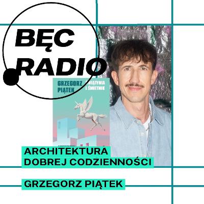 Bęc Radio: Architektura dobrej codzienności —> Piątek Bęc Radio: Architektura dobrej codzienności —> Piątek