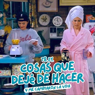 T8. E1. Cosas que dejé de hacer y me cambiaron la vida