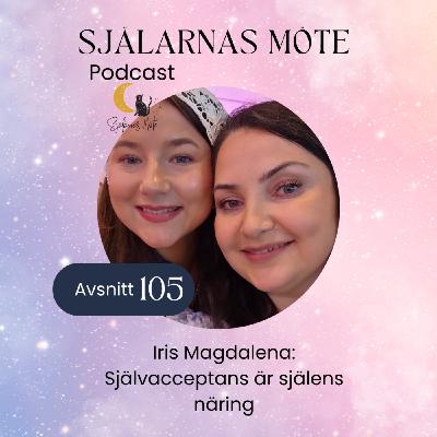 105. Iris Magdalena: Självacceptans är själens näring