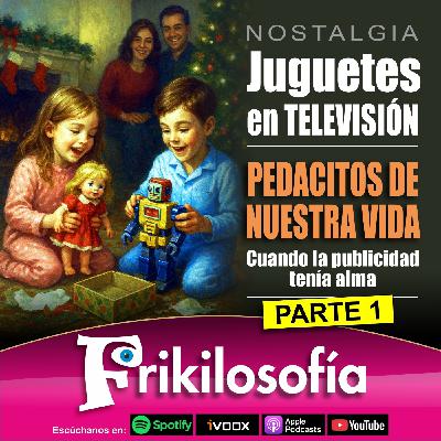 9X07. JUGUETES EN TELEVISIÓN. Parte 1. Pedacitos de nuestra vida. Cuando la publicidad tenía alma 9X07. JUGUETES EN TELEVISIÓN. Parte 1. Pedacitos de nuestra vida. Cuando la publicidad tenía alma