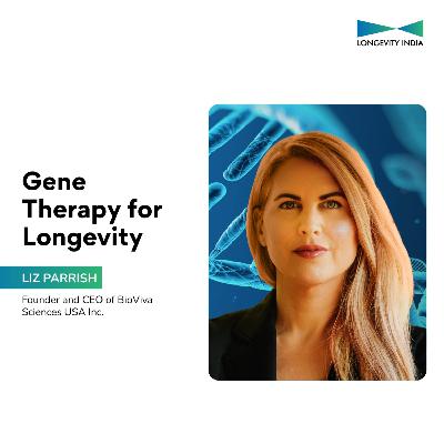 Pioneering Gene Therapy to Combat Aging | Liz Parrish, CEO of Bioviva | #20 Longevity India Podcast Pioneering Gene Therapy to Combat Aging | Liz Parrish, CEO of Bioviva | #20 Longevity India Podcast