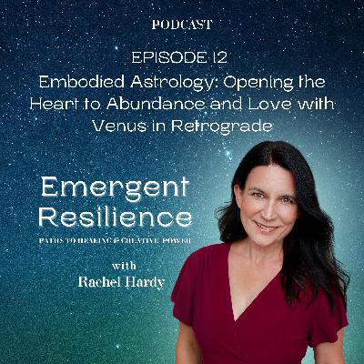 Emergent Resilience 12 - Embodied Astrology:  Opening the Heart to Abundance and Love with Venus in Retrograde