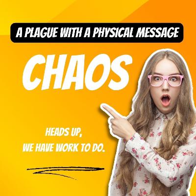 #87 Chaos - A Plague with a Physical Message #87 Chaos - A Plague with a Physical Message