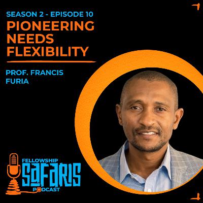 S2 Ep.10: Pioneering Requires Flexibility - Prof. Francis Furia