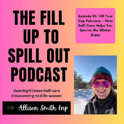 Ep. 83: Fill your cup February, how self-care can help you survive the winter blues