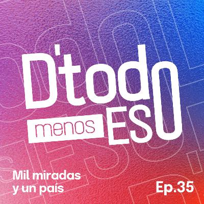 DeTodoMenosEso | Ep. 35 Mil miradas y un país