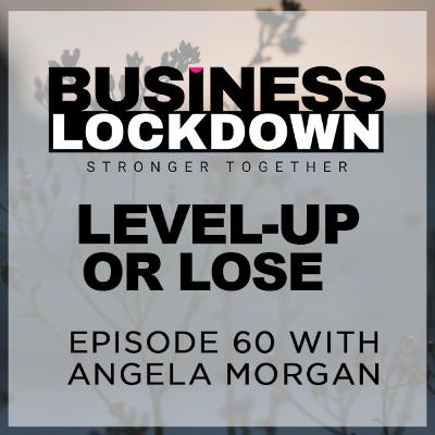 'Level-Up or Lose' - Episode 60 of The Business Lockdown 'Level-Up or Lose' - Episode 60 of The Business Lockdown