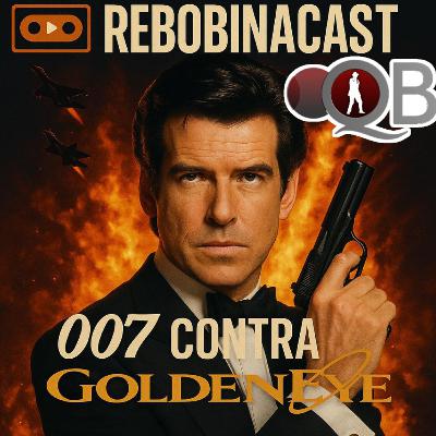 RebobinaCast T1 11 007 GoldenEye