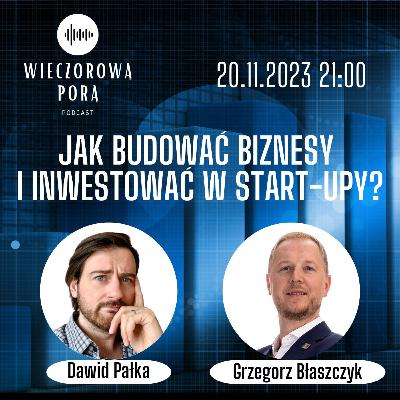 #229 Jak budować biznes i inwestować w start-upy? Gość: Dawid Pałka. Grzegorz Błaszczyk. X Spaces 23.10.2023.