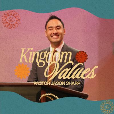 Kingdom Values: What God Calls Valuable || Pastor Jason Sharp Kingdom Values: What God Calls Valuable || Pastor Jason Sharp