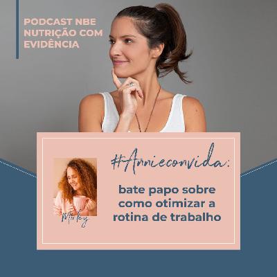#Annieconvida: Bate papo sobre como otimizar a rotina de trabalho com Mirley
