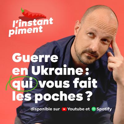L'instant piment #1 | Guerre en Ukraine : qui en profite pour vous faire les poches ?