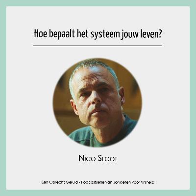 #16 - Nico Sloot - Hoe bepaalt het systeem jouw leven?