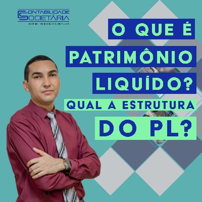 009 - O que é o Patrimônio Líquido? Qual a estrutura do PL?