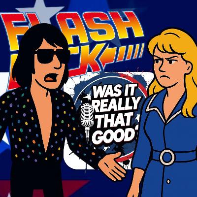 FLASHBACK FRIDAY: “Was It Really THAT Good?” E24: , Episode 359 FLASHBACK FRIDAY: “Was It Really THAT Good?” E24: , Episode 359