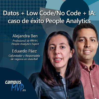 👥 Datos + Low Code/No Code + IA: caso de éxito People Analytics, con Alejandra Ben y Eduardo Páez |🎙️ Podcast Desarrollo de Software | campusMVP.es