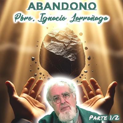 Abandono (Parte 1/2) - Padre Ignacio Larrañaga Abandono (Parte 1/2) - Padre Ignacio Larrañaga