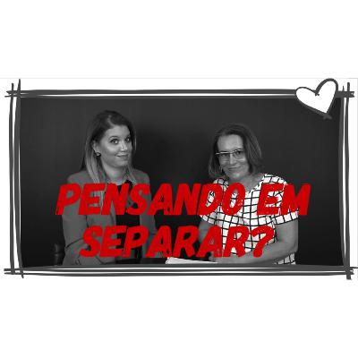 CONSELHO PARA QUEM ESTÁ PENSANDO EM SEPARAR