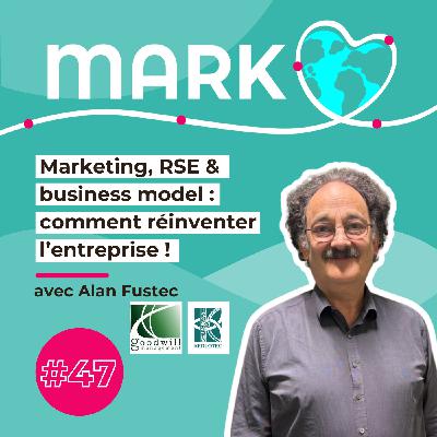 #47 Alan Fustec : Marketing, RSE & business model : comment réinventer l’entreprise !