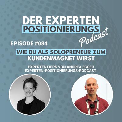 #084 - Wie du als Solopreneur zum Kundenmagnet wirst – Ein Gespräch mit Andrea Egger