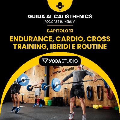 Endurance, Cardio, Cross Training, Modelli Ibridi e Routine – Guida al Calisthenics Ep. 13