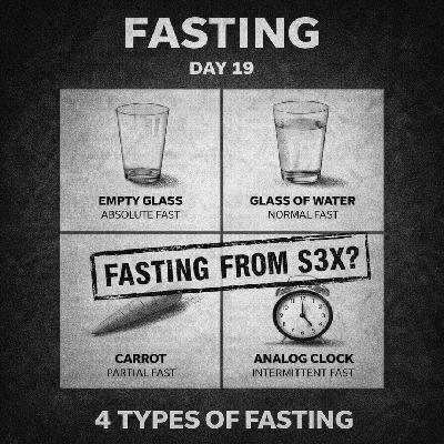 FASTING DAY 19 - Fasting From S3X and Four Other Types of Fasts