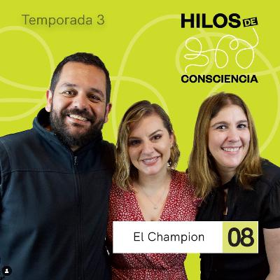 El Champion | #HilosDeConsciencia T03 EP08